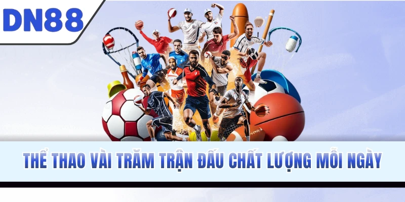 Thể thao vài trăm trận đấu chất lượng mỗi ngày